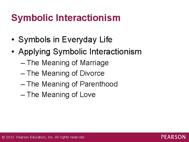 Symbolic Interactionism • Symbols in Everyday Life • Applying Symbolic Interactionism – The Meaning