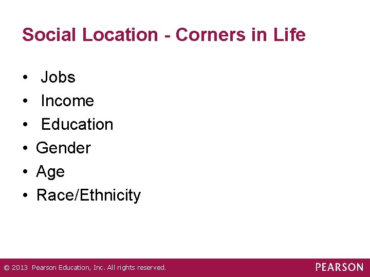 Social Location - Corners in Life • • • Jobs Income Education Gender Age