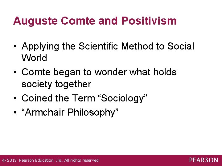 Auguste Comte and Positivism • Applying the Scientific Method to Social World • Comte