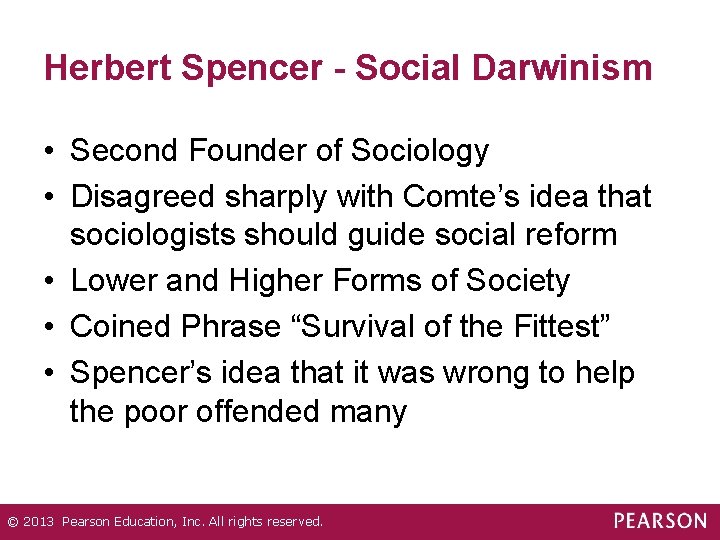 Herbert Spencer - Social Darwinism • Second Founder of Sociology • Disagreed sharply with