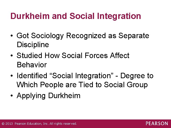 Durkheim and Social Integration • Got Sociology Recognized as Separate Discipline • Studied How
