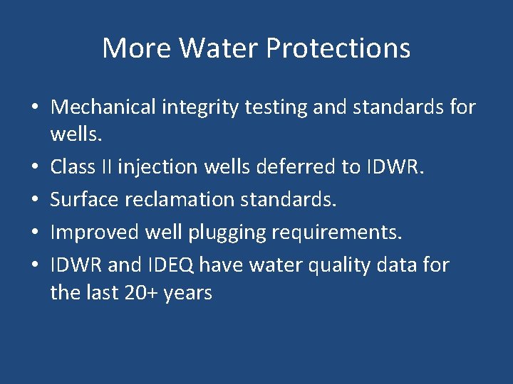 More Water Protections • Mechanical integrity testing and standards for wells. • Class II