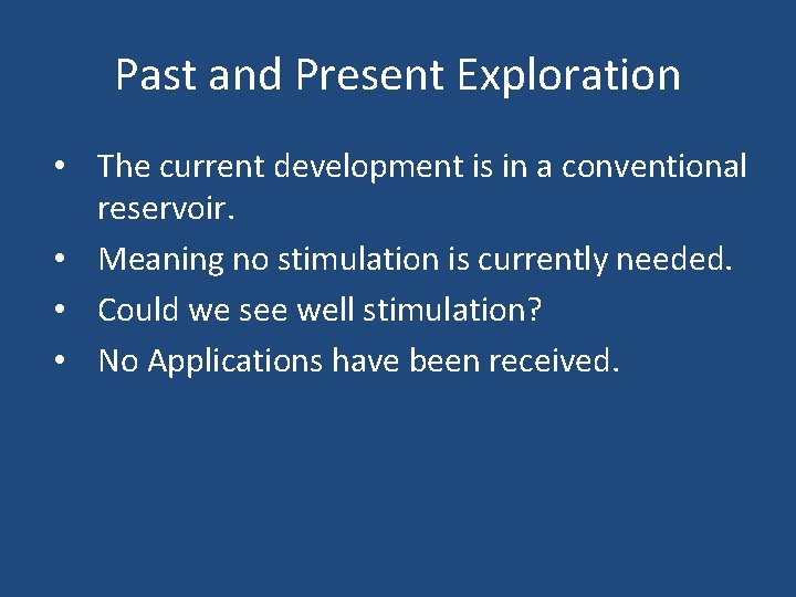 Past and Present Exploration • The current development is in a conventional reservoir. •