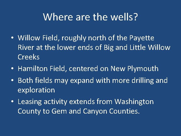 Where are the wells? • Willow Field, roughly north of the Payette River at