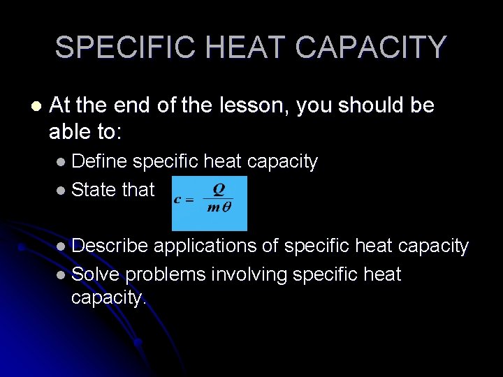 SPECIFIC HEAT CAPACITY l At the end of the lesson, you should be able