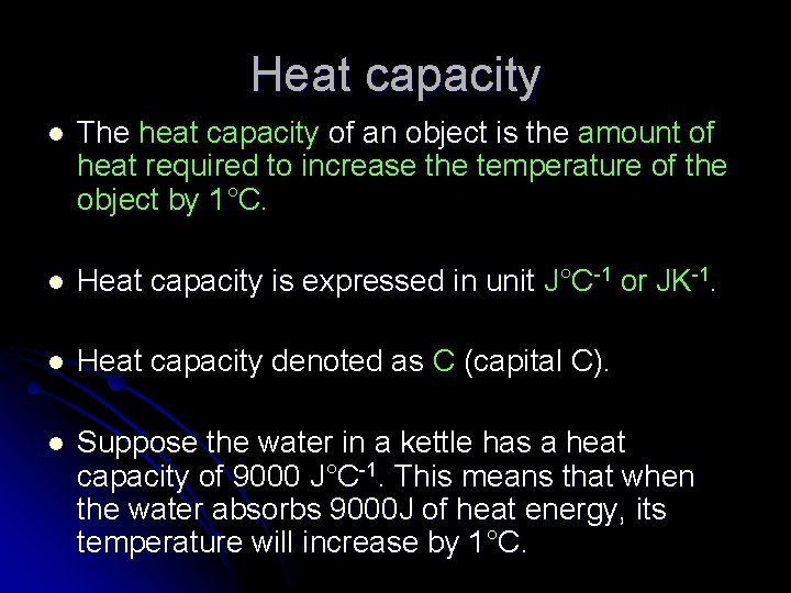 Heat capacity l The heat capacity of an object is the amount of heat