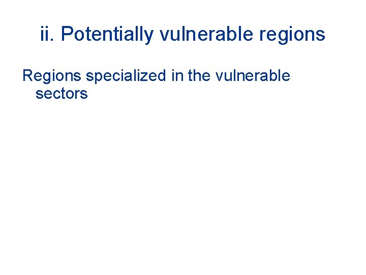 ii. Potentially vulnerable regions Regions specialized in the vulnerable sectors 