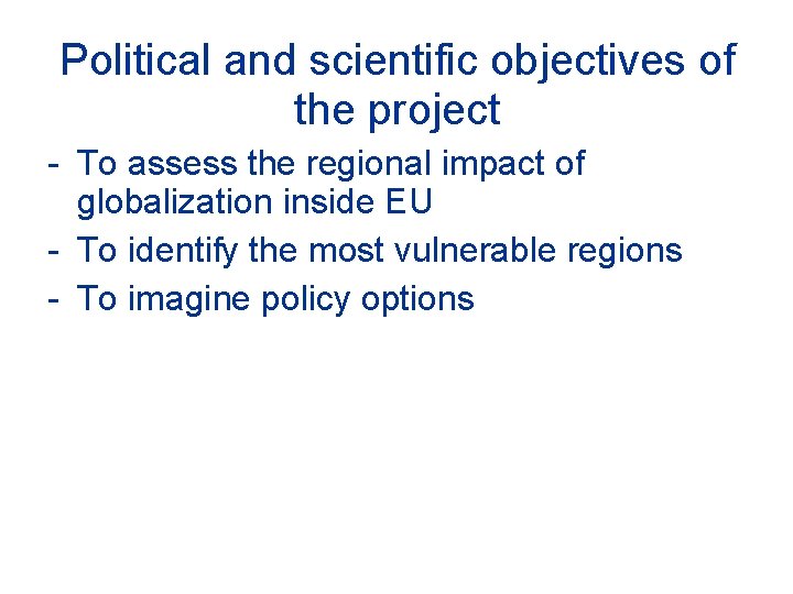 Political and scientific objectives of the project - To assess the regional impact of