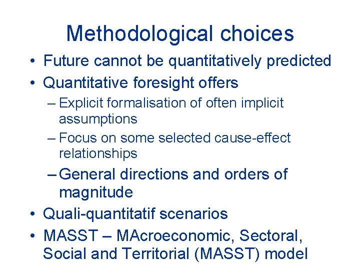Methodological choices • Future cannot be quantitatively predicted • Quantitative foresight offers – Explicit