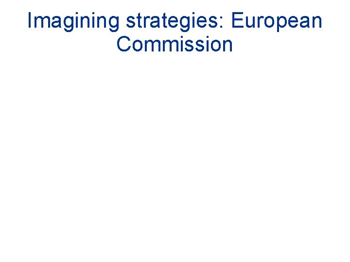 Imagining strategies: European Commission 