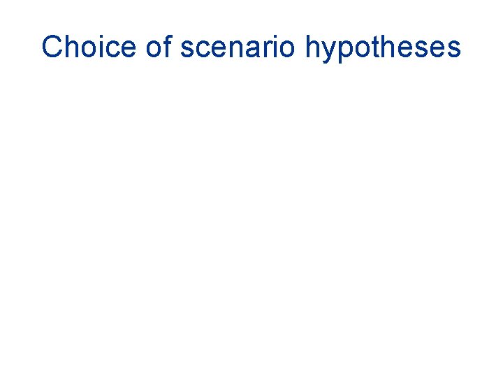 Choice of scenario hypotheses 