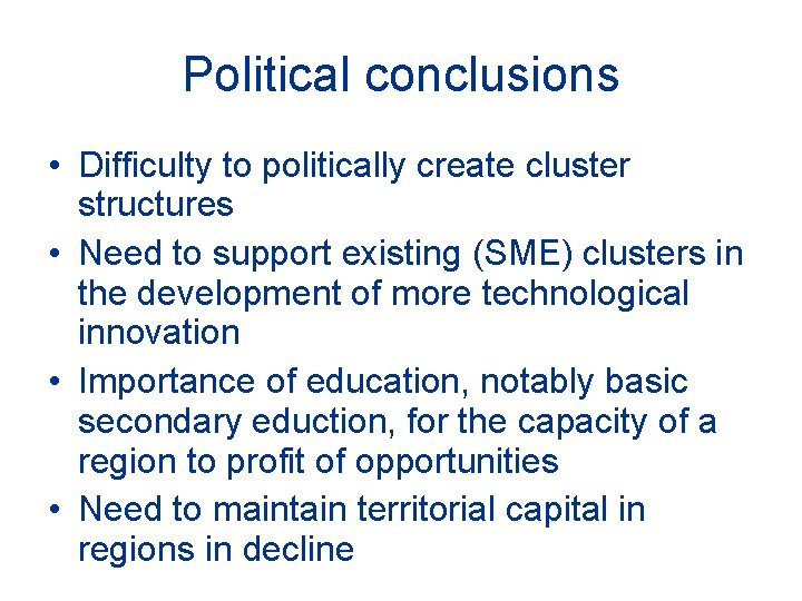 Political conclusions • Difficulty to politically create cluster structures • Need to support existing