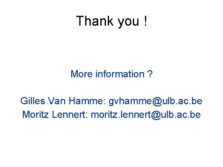 Thank you ! More information ? Gilles Van Hamme: gvhamme@ulb. ac. be Moritz Lennert: