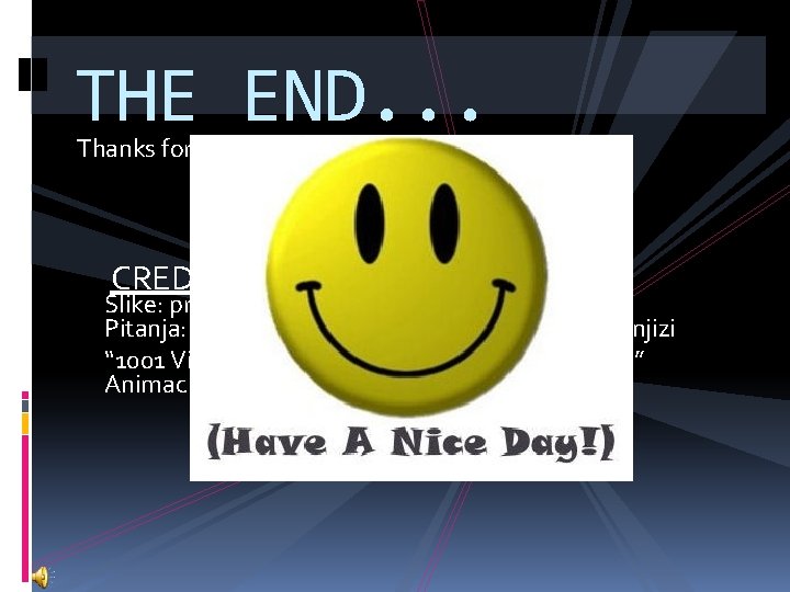 THE END. . . Thanks for playing! ; ) CREDITS Slike: pronađene na internetu