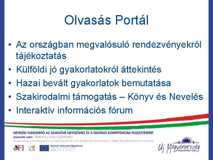 Olvasás Portál • Az országban megvalósuló rendezvényekről tájékoztatás • Külföldi jó gyakorlatokról áttekintés •