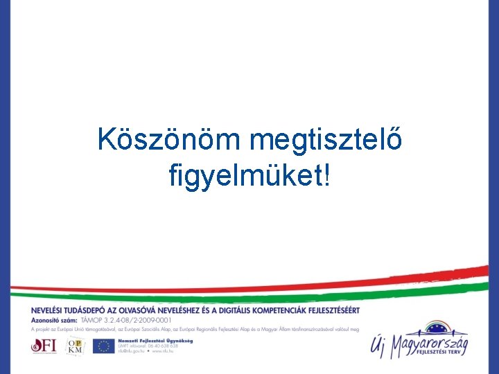 Köszönöm megtisztelő figyelmüket! 