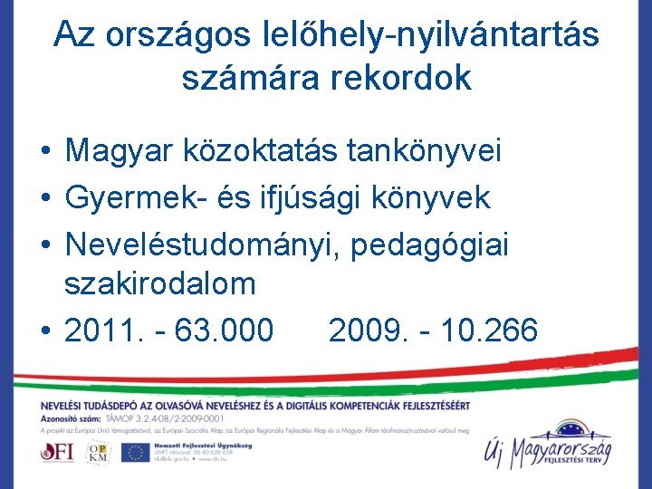 Az országos lelőhely-nyilvántartás számára rekordok • Magyar közoktatás tankönyvei • Gyermek- és ifjúsági könyvek