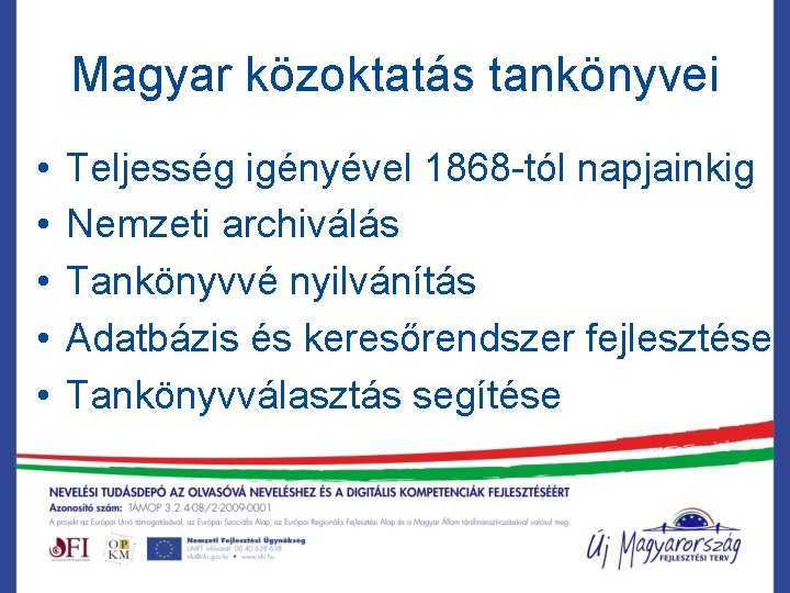 Magyar közoktatás tankönyvei • • • Teljesség igényével 1868 -tól napjainkig Nemzeti archiválás Tankönyvvé