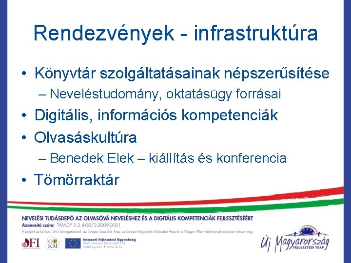 Rendezvények - infrastruktúra • Könyvtár szolgáltatásainak népszerűsítése – Neveléstudomány, oktatásügy forrásai • Digitális, információs