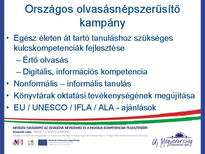 Országos olvasásnépszerűsítő kampány • Egész életen át tartó tanuláshoz szükséges kulcskompetenciák fejlesztése – Értő