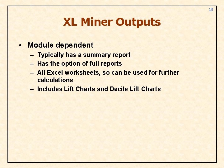 13 XL Miner Outputs • Module dependent – Typically has a summary report –