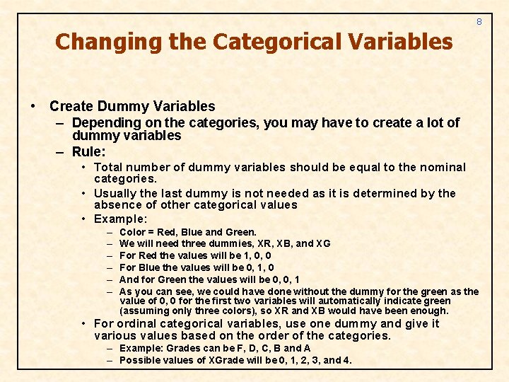 8 Changing the Categorical Variables • Create Dummy Variables – Depending on the categories,