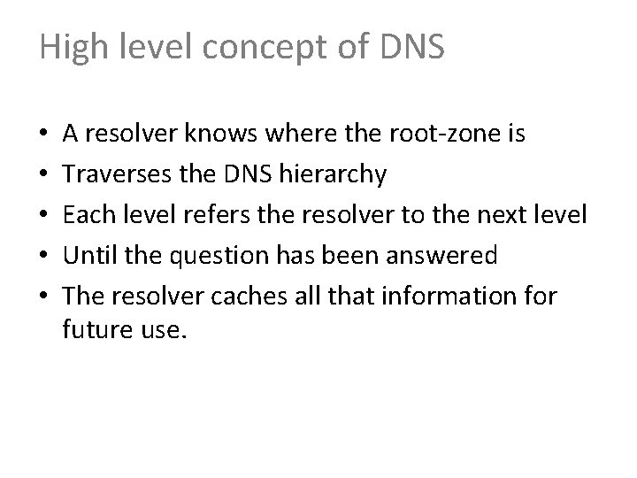 High level concept of DNS • • • A resolver knows where the root-zone