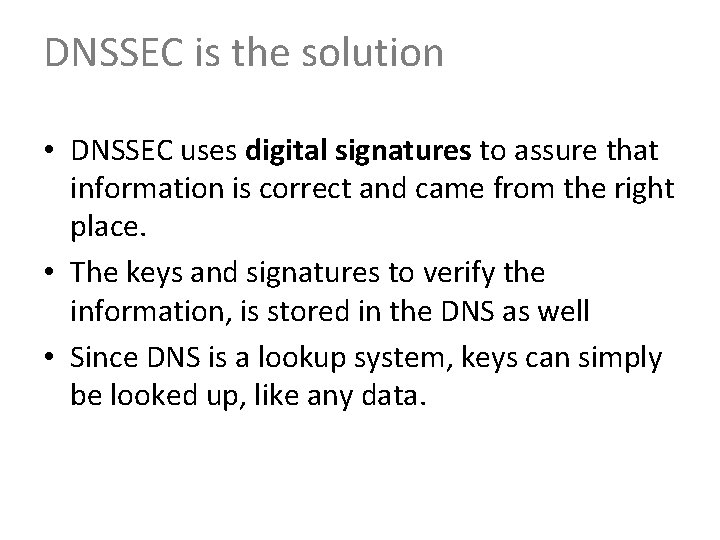 DNSSEC is the solution • DNSSEC uses digital signatures to assure that information is