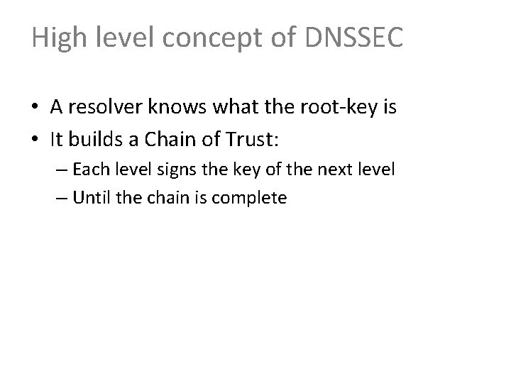 High level concept of DNSSEC • A resolver knows what the root-key is •