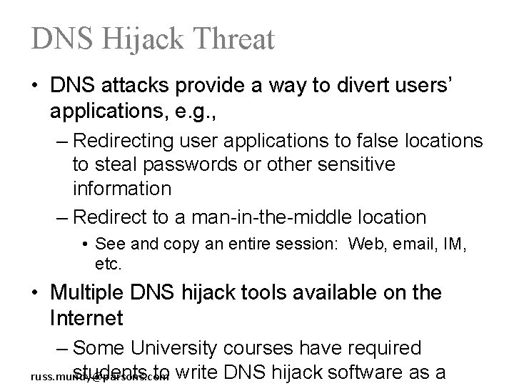 DNS Hijack Threat • DNS attacks provide a way to divert users’ applications, e.