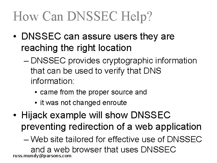 How Can DNSSEC Help? • DNSSEC can assure users they are reaching the right