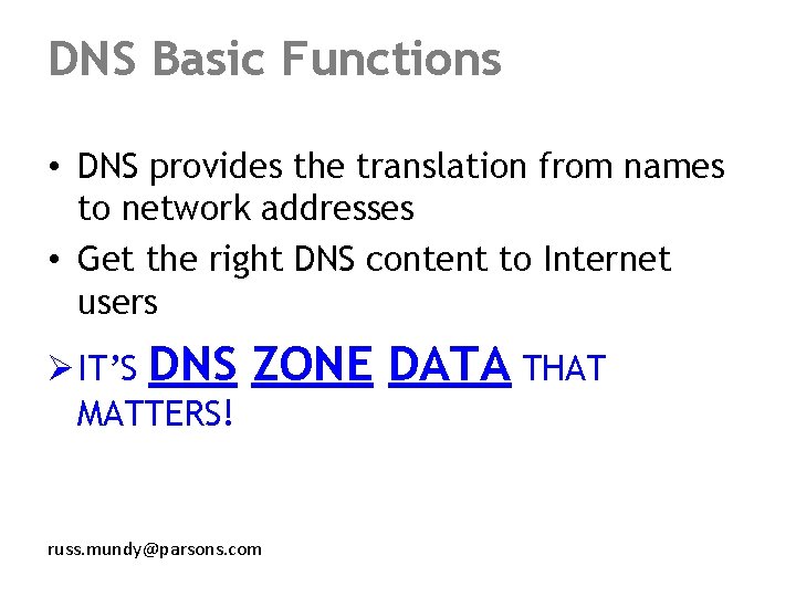 DNS Basic Functions • DNS provides the translation from names to network addresses •