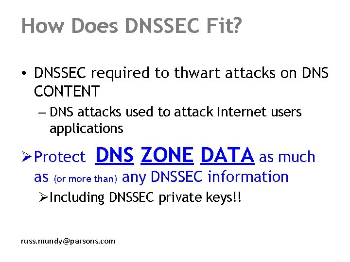 How Does DNSSEC Fit? • DNSSEC required to thwart attacks on DNS CONTENT –