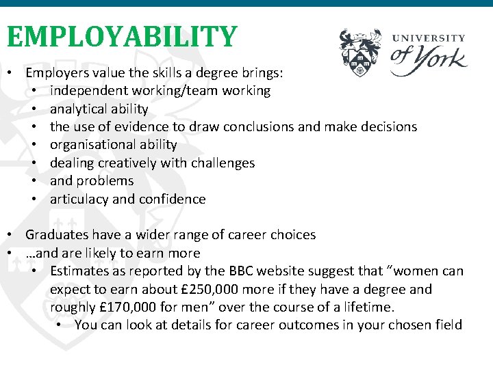 EMPLOYABILITY • Employers value the skills a degree brings: • independent working/team working •