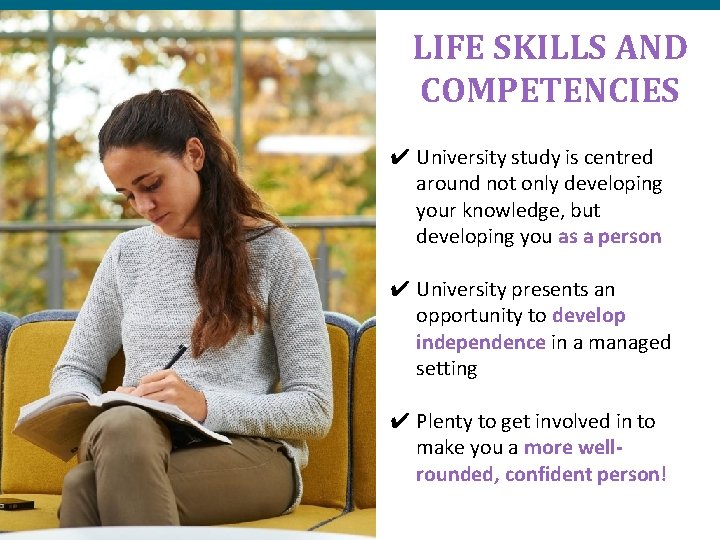 LIFE SKILLS AND COMPETENCIES ✔ University study is centred around not only developing your
