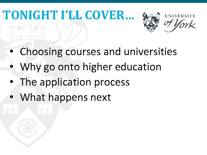 TONIGHT I’LL COVER… • • Choosing courses and universities Why go onto higher education