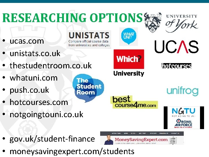 RESEARCHING OPTIONS • • ucas. com unistats. co. uk thestudentroom. co. uk whatuni. com