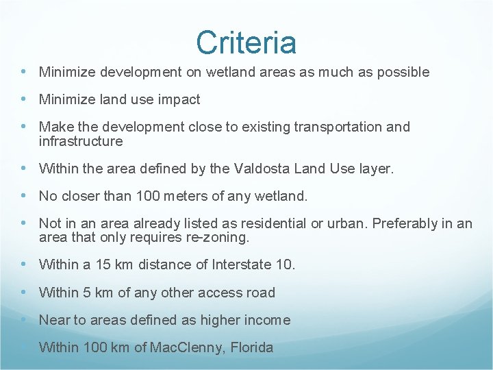 Criteria • Minimize development on wetland areas as much as possible • Minimize land