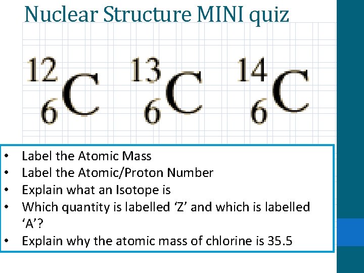 Nuclear Structure MINI quiz Label the Atomic Mass Label the Atomic/Proton Number Explain what Nuclear Structure MINI quiz Label the Atomic Mass Label the Atomic/Proton Number Explain what