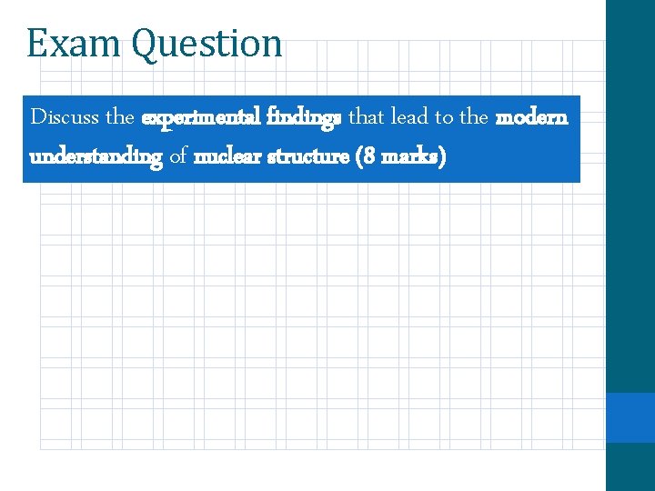 Exam Question Discuss the experimental findings that lead to the modern understanding of nuclear