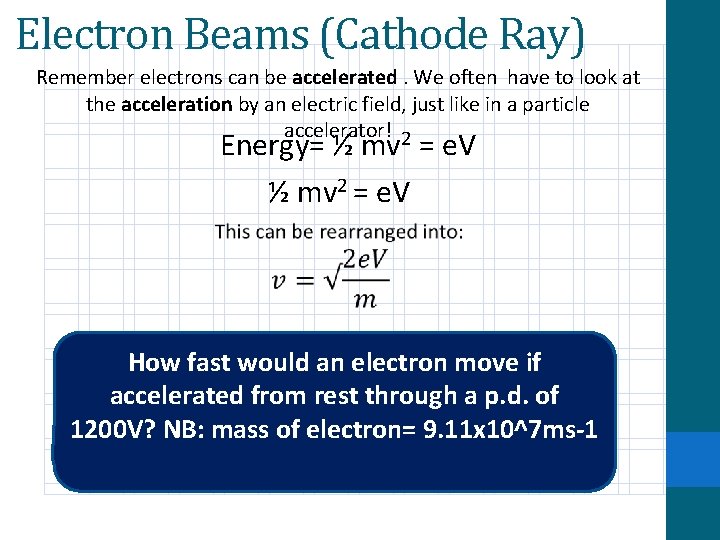 Electron Beams (Cathode Ray) Remember electrons can be accelerated. We often have to look Electron Beams (Cathode Ray) Remember electrons can be accelerated. We often have to look