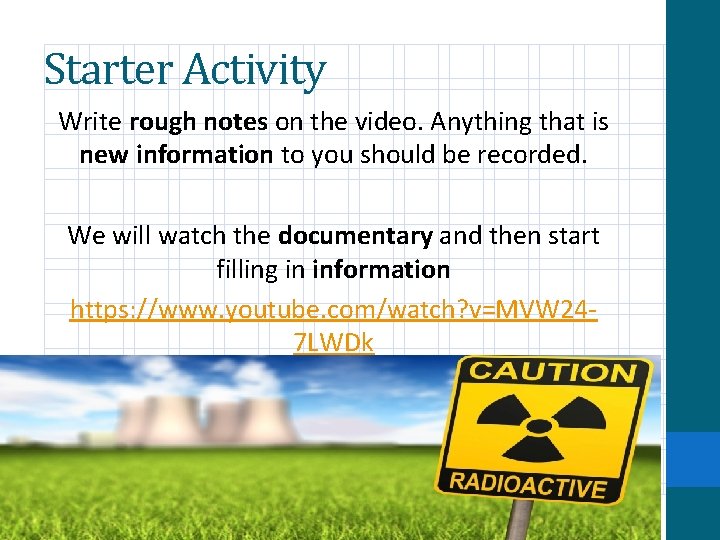 Starter Activity Write rough notes on the video. Anything that is new information to