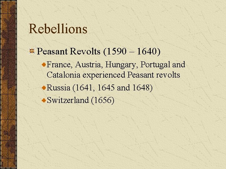 Rebellions Peasant Revolts (1590 – 1640) France, Austria, Hungary, Portugal and Catalonia experienced Peasant