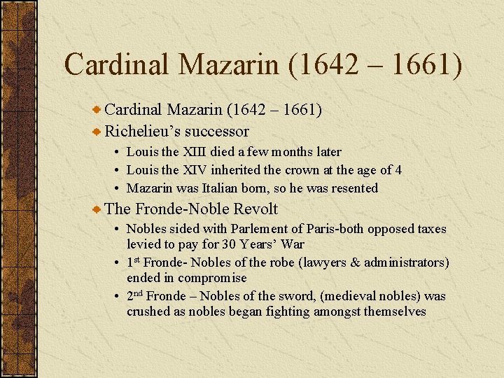 Cardinal Mazarin (1642 – 1661) Richelieu’s successor • Louis the XIII died a few