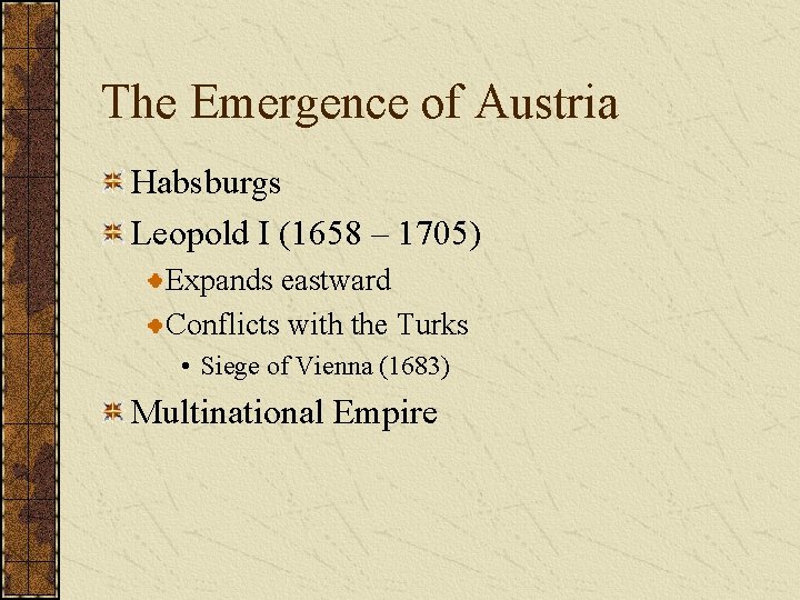 The Emergence of Austria Habsburgs Leopold I (1658 – 1705) Expands eastward Conflicts with