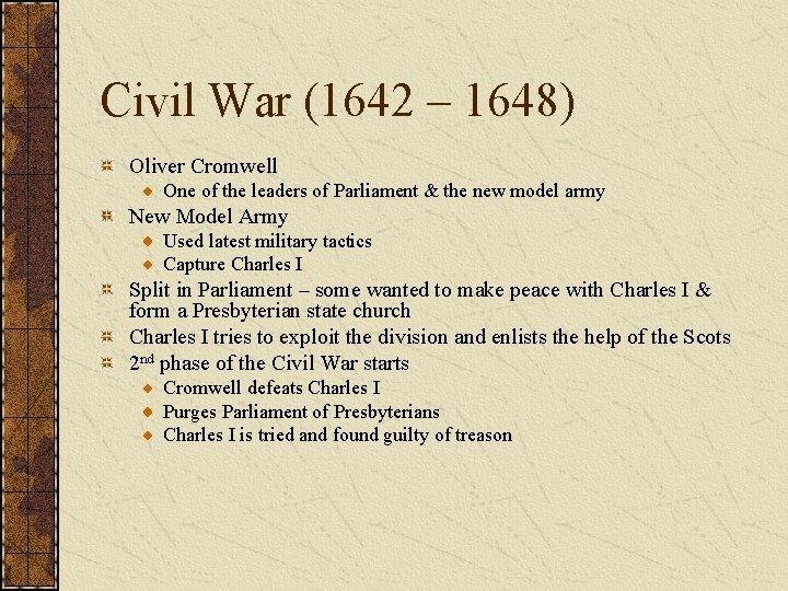 Civil War (1642 – 1648) Oliver Cromwell One of the leaders of Parliament &