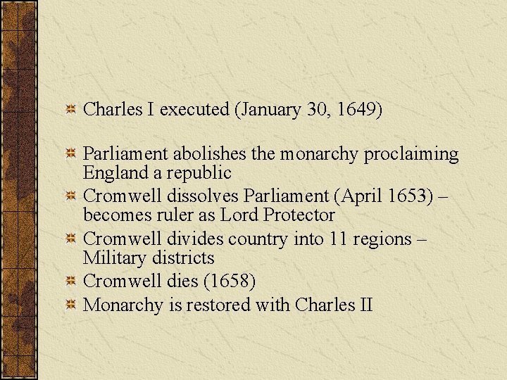 Charles I executed (January 30, 1649) Parliament abolishes the monarchy proclaiming England a republic