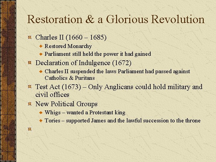Restoration & a Glorious Revolution Charles II (1660 – 1685) Restored Monarchy Parliament still