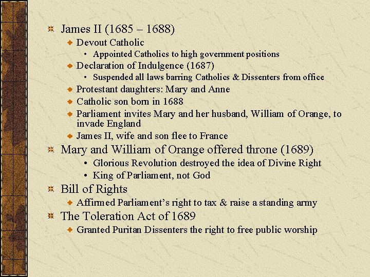 James II (1685 – 1688) Devout Catholic • Appointed Catholics to high government positions