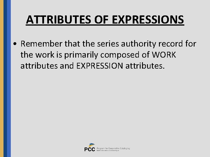 ATTRIBUTES OF EXPRESSIONS • Remember that the series authority record for the work is